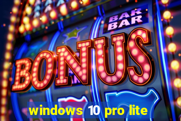 windows 10 pro lite